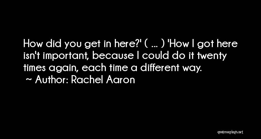 Rachel Aaron Quotes: How Did You Get In Here?' ( ... ) 'how I Got Here Isn't Important, Because I Could Do It