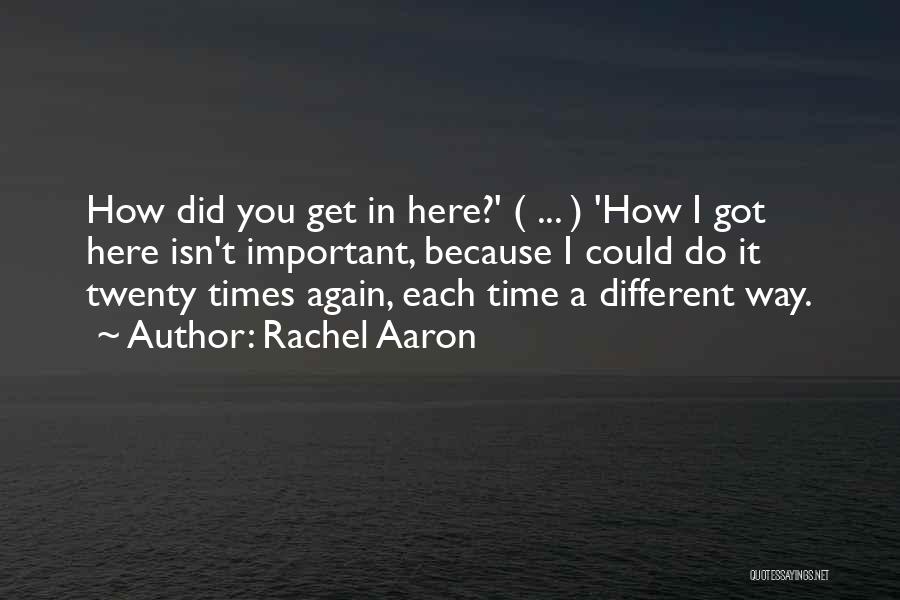 Rachel Aaron Quotes: How Did You Get In Here?' ( ... ) 'how I Got Here Isn't Important, Because I Could Do It