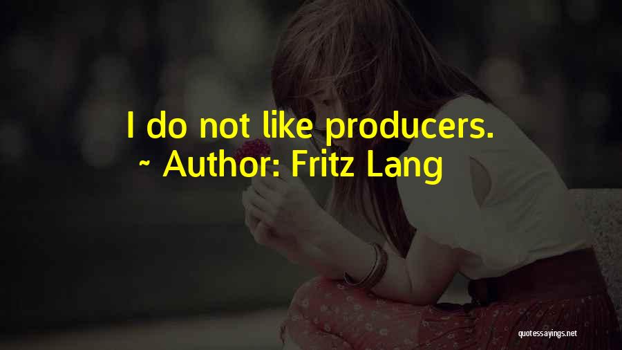 Fritz Lang Quotes: I Do Not Like Producers.