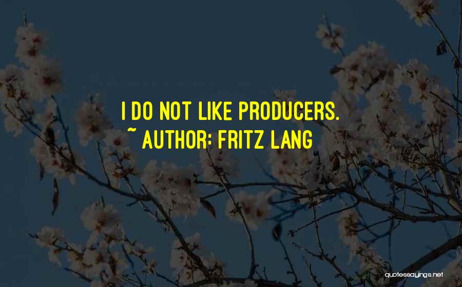 Fritz Lang Quotes: I Do Not Like Producers.