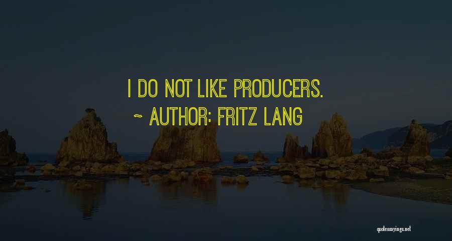 Fritz Lang Quotes: I Do Not Like Producers.
