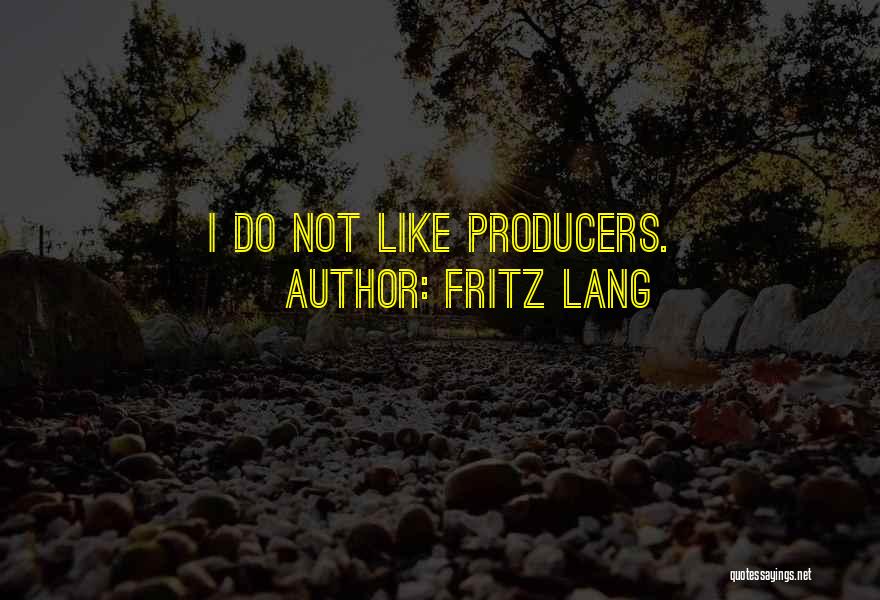 Fritz Lang Quotes: I Do Not Like Producers.