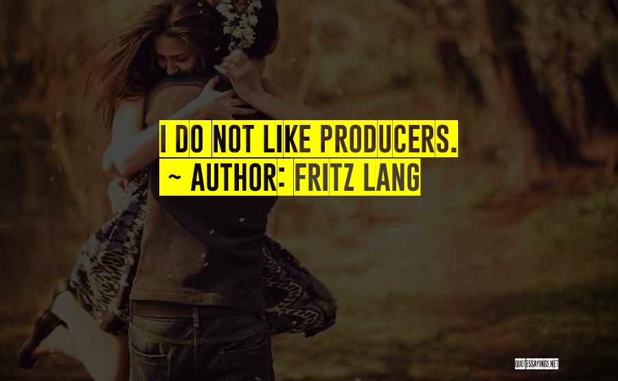 Fritz Lang Quotes: I Do Not Like Producers.