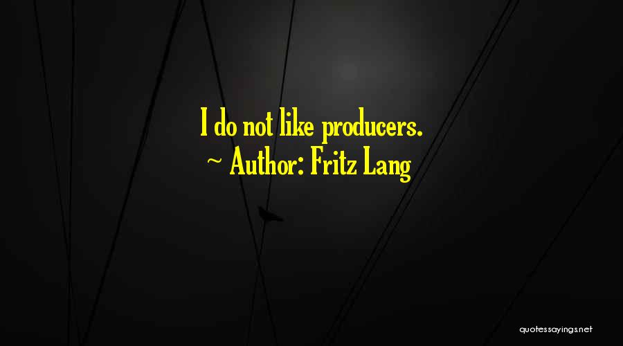 Fritz Lang Quotes: I Do Not Like Producers.
