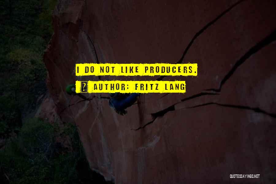 Fritz Lang Quotes: I Do Not Like Producers.