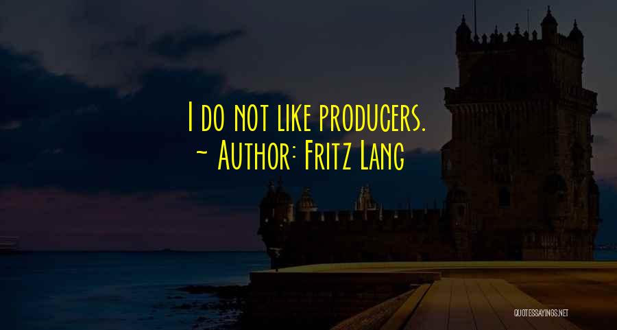 Fritz Lang Quotes: I Do Not Like Producers.