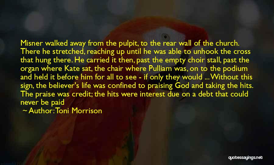 Toni Morrison Quotes: Misner Walked Away From The Pulpit, To The Rear Wall Of The Church. There He Stretched, Reaching Up Until He