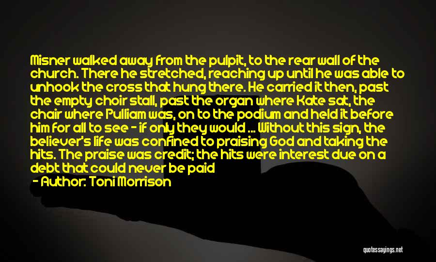 Toni Morrison Quotes: Misner Walked Away From The Pulpit, To The Rear Wall Of The Church. There He Stretched, Reaching Up Until He