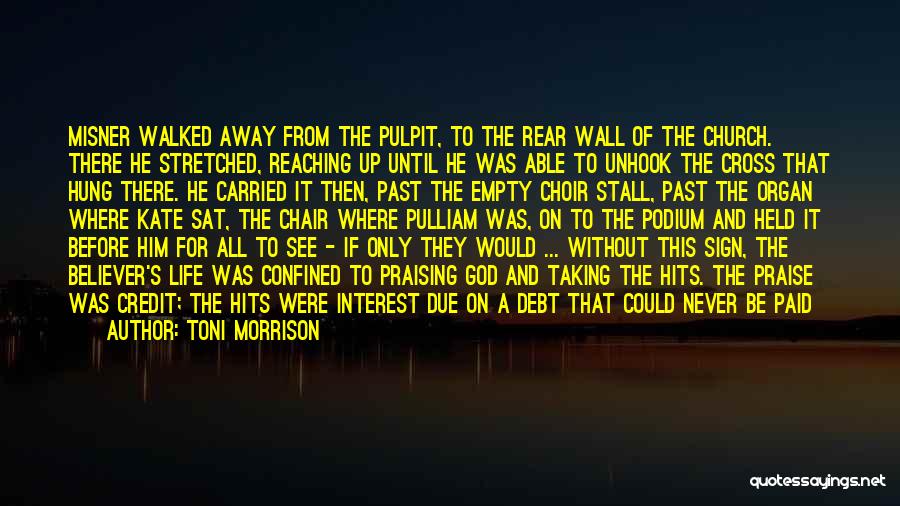 Toni Morrison Quotes: Misner Walked Away From The Pulpit, To The Rear Wall Of The Church. There He Stretched, Reaching Up Until He