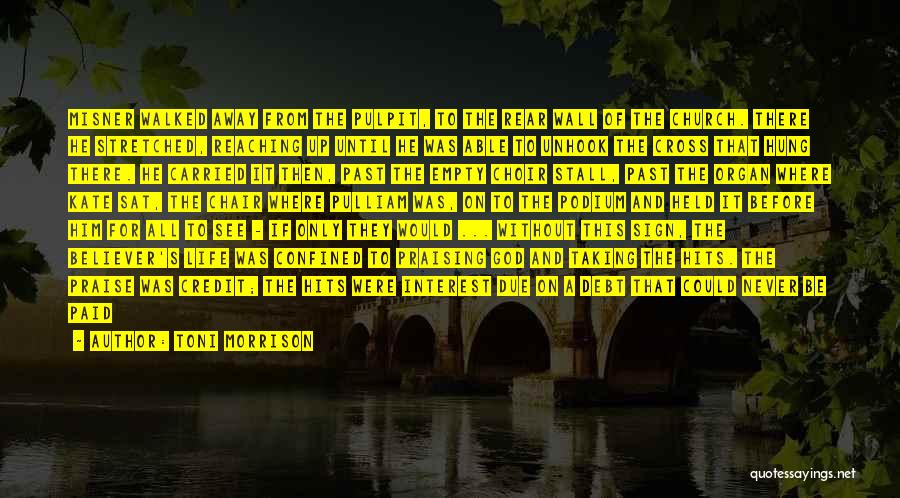 Toni Morrison Quotes: Misner Walked Away From The Pulpit, To The Rear Wall Of The Church. There He Stretched, Reaching Up Until He