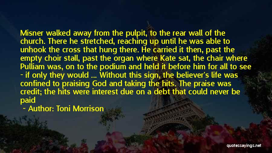 Toni Morrison Quotes: Misner Walked Away From The Pulpit, To The Rear Wall Of The Church. There He Stretched, Reaching Up Until He