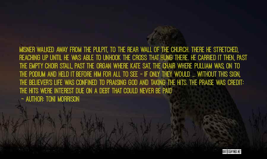 Toni Morrison Quotes: Misner Walked Away From The Pulpit, To The Rear Wall Of The Church. There He Stretched, Reaching Up Until He