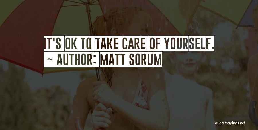 Matt Sorum Quotes: It's Ok To Take Care Of Yourself.
