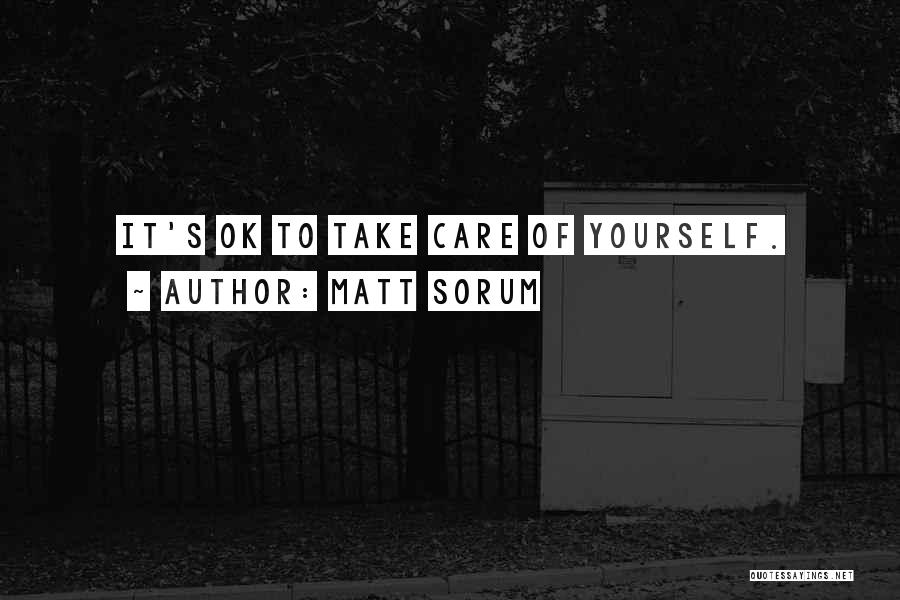 Matt Sorum Quotes: It's Ok To Take Care Of Yourself.