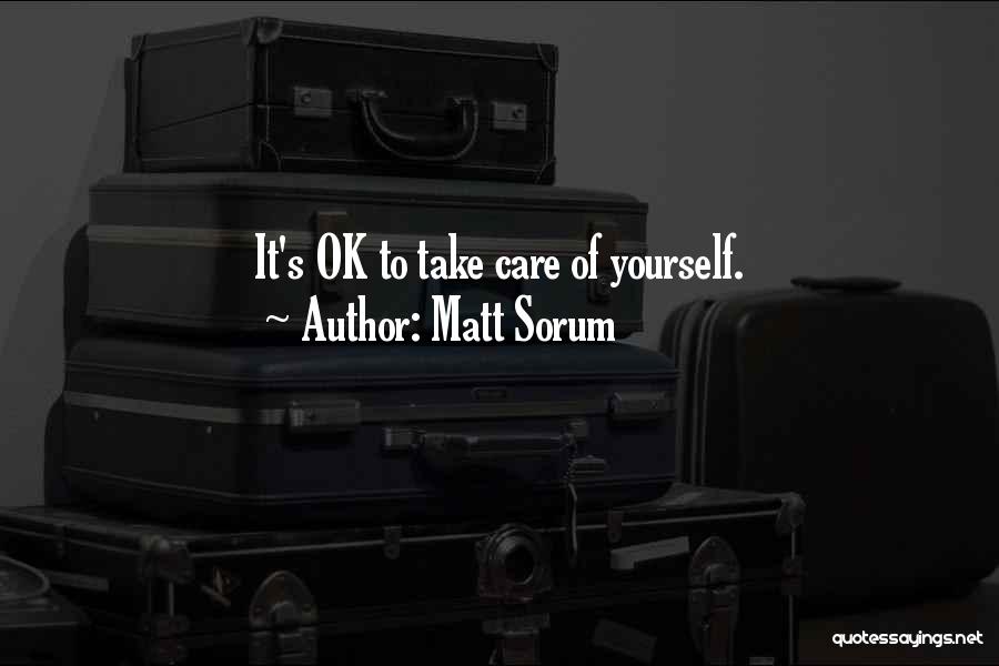 Matt Sorum Quotes: It's Ok To Take Care Of Yourself.