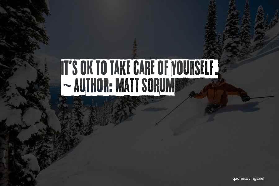 Matt Sorum Quotes: It's Ok To Take Care Of Yourself.