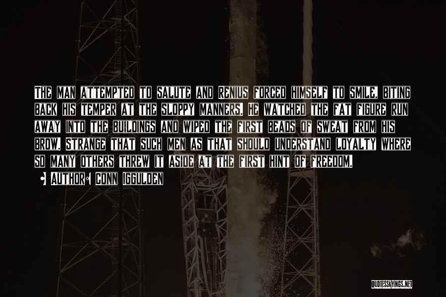 Conn Iggulden Quotes: The Man Attempted To Salute And Renius Forced Himself To Smile, Biting Back His Temper At The Sloppy Manners. He