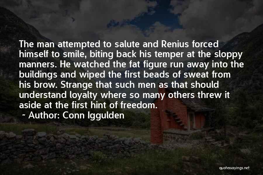 Conn Iggulden Quotes: The Man Attempted To Salute And Renius Forced Himself To Smile, Biting Back His Temper At The Sloppy Manners. He