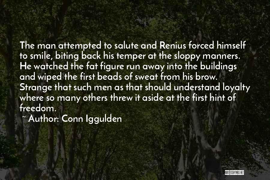 Conn Iggulden Quotes: The Man Attempted To Salute And Renius Forced Himself To Smile, Biting Back His Temper At The Sloppy Manners. He