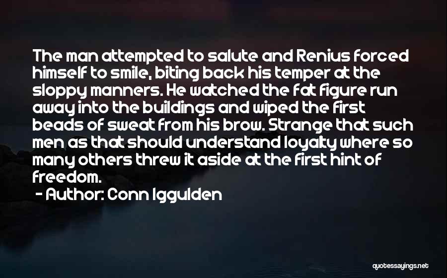 Conn Iggulden Quotes: The Man Attempted To Salute And Renius Forced Himself To Smile, Biting Back His Temper At The Sloppy Manners. He