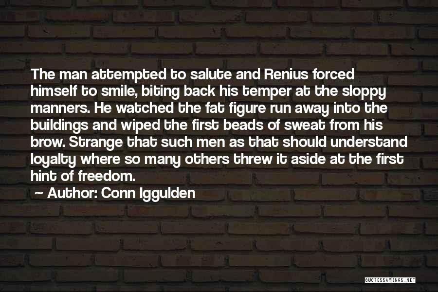 Conn Iggulden Quotes: The Man Attempted To Salute And Renius Forced Himself To Smile, Biting Back His Temper At The Sloppy Manners. He