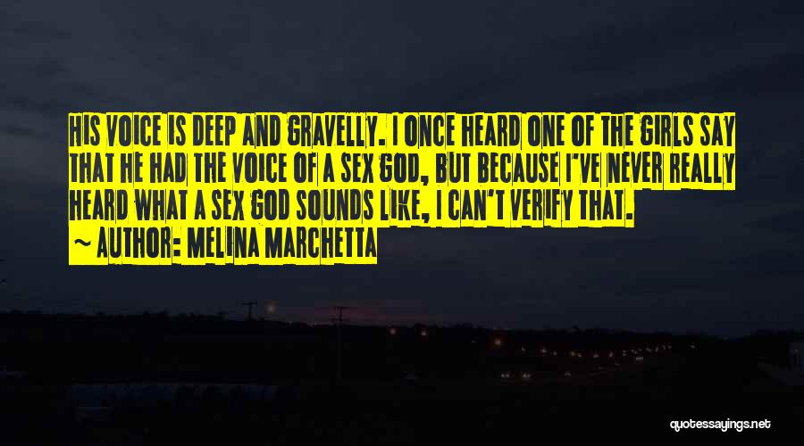 Melina Marchetta Quotes: His Voice Is Deep And Gravelly. I Once Heard One Of The Girls Say That He Had The Voice Of