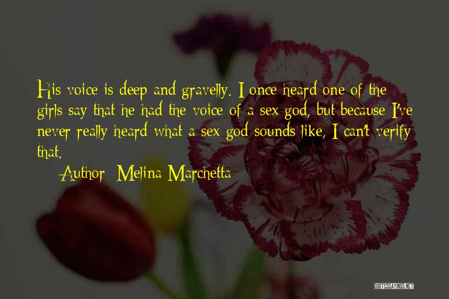 Melina Marchetta Quotes: His Voice Is Deep And Gravelly. I Once Heard One Of The Girls Say That He Had The Voice Of