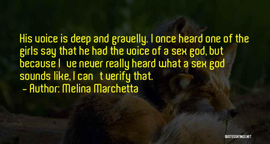 Melina Marchetta Quotes: His Voice Is Deep And Gravelly. I Once Heard One Of The Girls Say That He Had The Voice Of