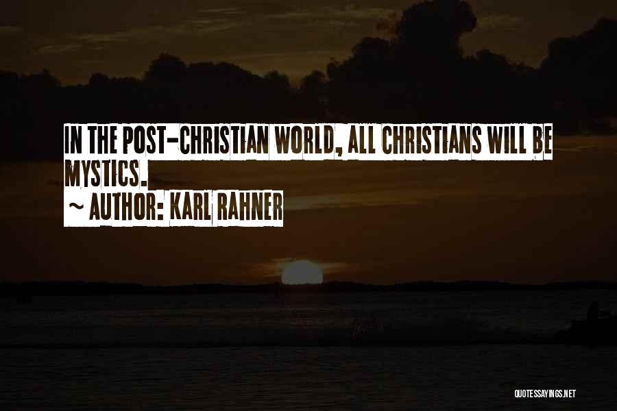 Karl Rahner Quotes: In The Post-christian World, All Christians Will Be Mystics.