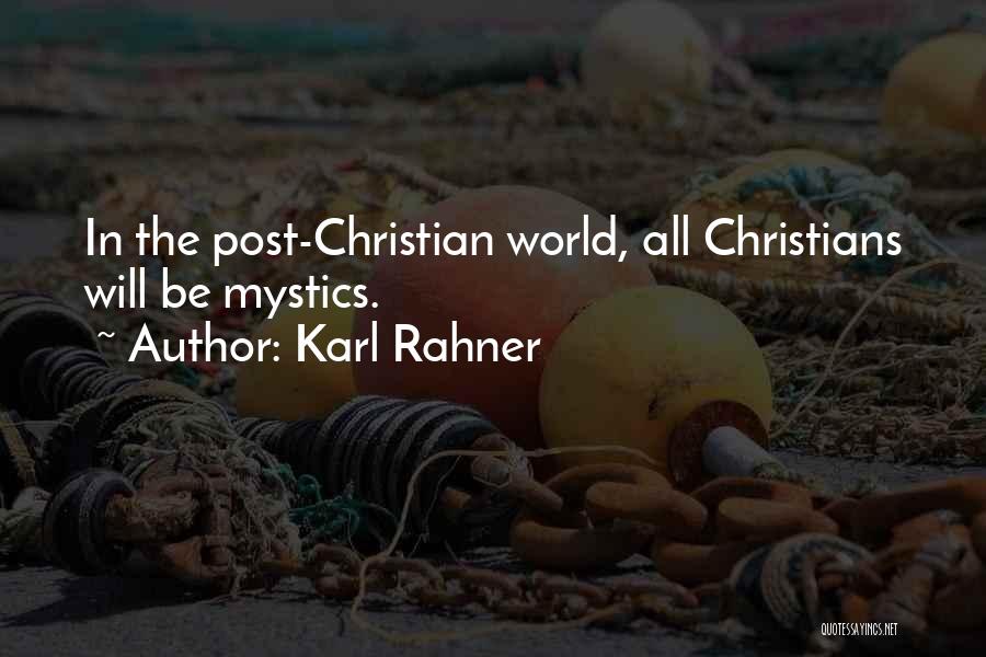 Karl Rahner Quotes: In The Post-christian World, All Christians Will Be Mystics.