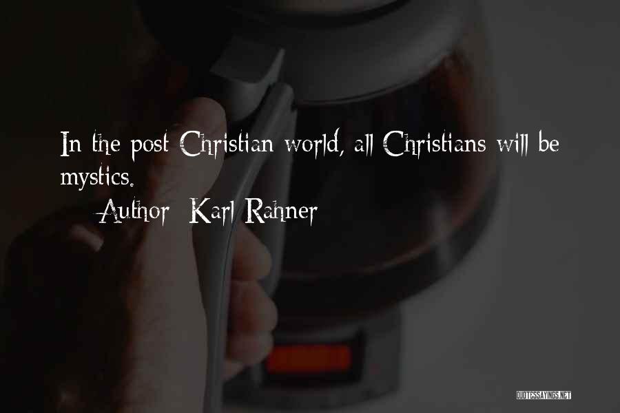 Karl Rahner Quotes: In The Post-christian World, All Christians Will Be Mystics.