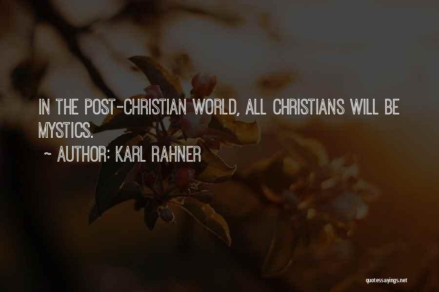 Karl Rahner Quotes: In The Post-christian World, All Christians Will Be Mystics.