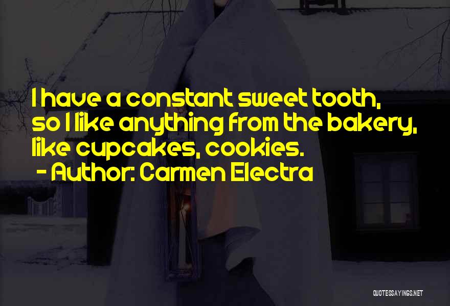 Carmen Electra Quotes: I Have A Constant Sweet Tooth, So I Like Anything From The Bakery, Like Cupcakes, Cookies.