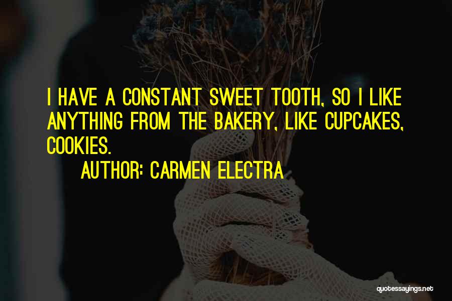 Carmen Electra Quotes: I Have A Constant Sweet Tooth, So I Like Anything From The Bakery, Like Cupcakes, Cookies.