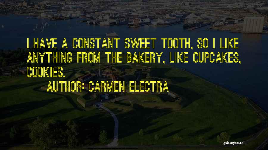 Carmen Electra Quotes: I Have A Constant Sweet Tooth, So I Like Anything From The Bakery, Like Cupcakes, Cookies.