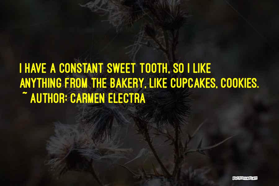 Carmen Electra Quotes: I Have A Constant Sweet Tooth, So I Like Anything From The Bakery, Like Cupcakes, Cookies.