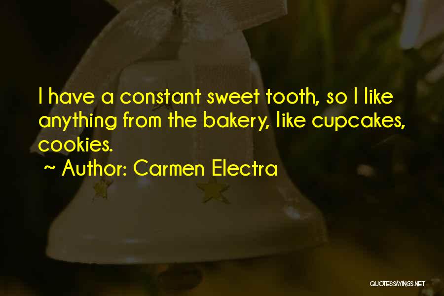 Carmen Electra Quotes: I Have A Constant Sweet Tooth, So I Like Anything From The Bakery, Like Cupcakes, Cookies.