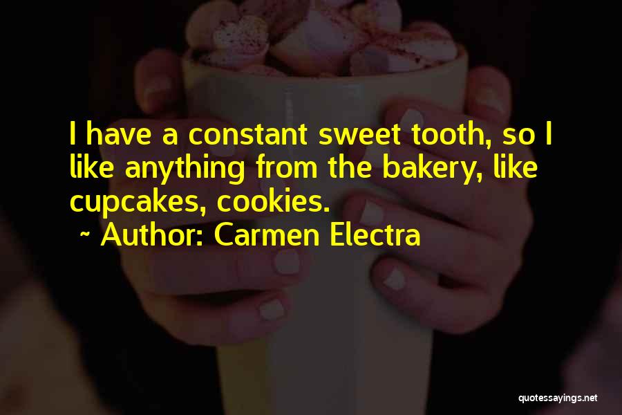 Carmen Electra Quotes: I Have A Constant Sweet Tooth, So I Like Anything From The Bakery, Like Cupcakes, Cookies.