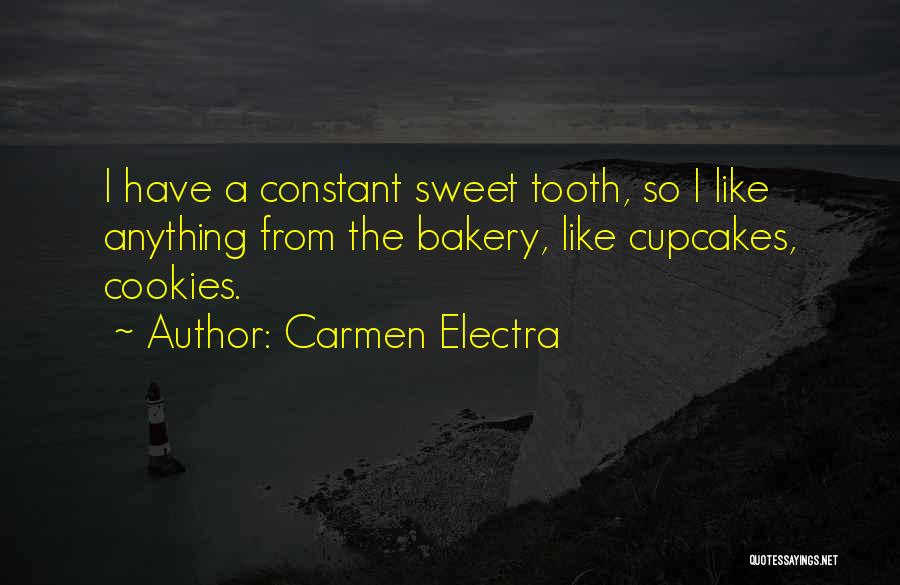 Carmen Electra Quotes: I Have A Constant Sweet Tooth, So I Like Anything From The Bakery, Like Cupcakes, Cookies.