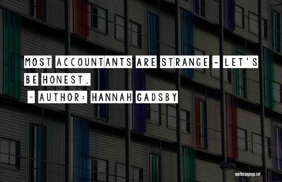Hannah Gadsby Quotes: Most Accountants Are Strange - Let's Be Honest.