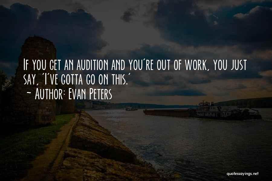 Evan Peters Quotes: If You Get An Audition And You're Out Of Work, You Just Say, 'i've Gotta Go On This.'