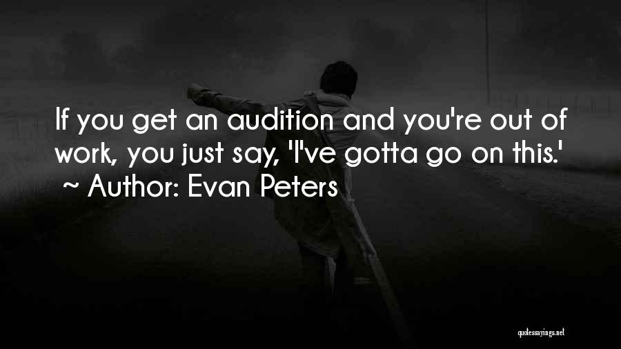 Evan Peters Quotes: If You Get An Audition And You're Out Of Work, You Just Say, 'i've Gotta Go On This.'