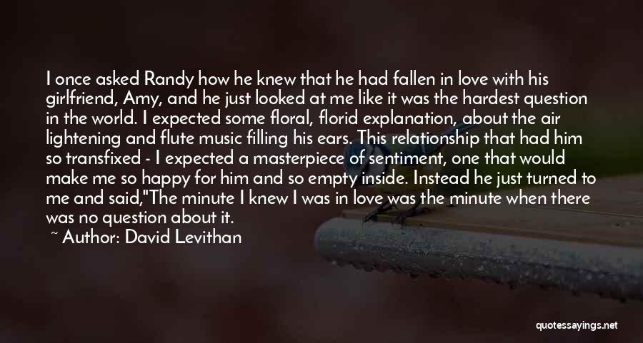 David Levithan Quotes: I Once Asked Randy How He Knew That He Had Fallen In Love With His Girlfriend, Amy, And He Just