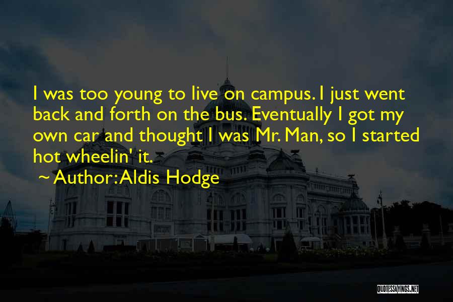 Aldis Hodge Quotes: I Was Too Young To Live On Campus. I Just Went Back And Forth On The Bus. Eventually I Got