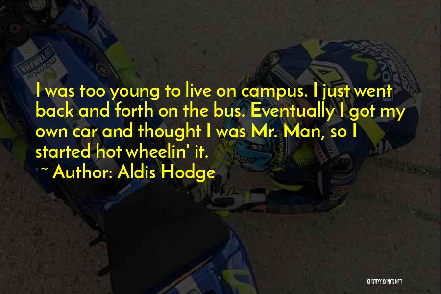 Aldis Hodge Quotes: I Was Too Young To Live On Campus. I Just Went Back And Forth On The Bus. Eventually I Got