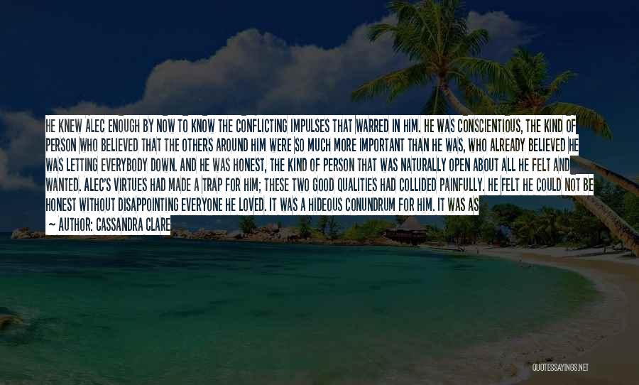 Cassandra Clare Quotes: He Knew Alec Enough By Now To Know The Conflicting Impulses That Warred In Him. He Was Conscientious, The Kind