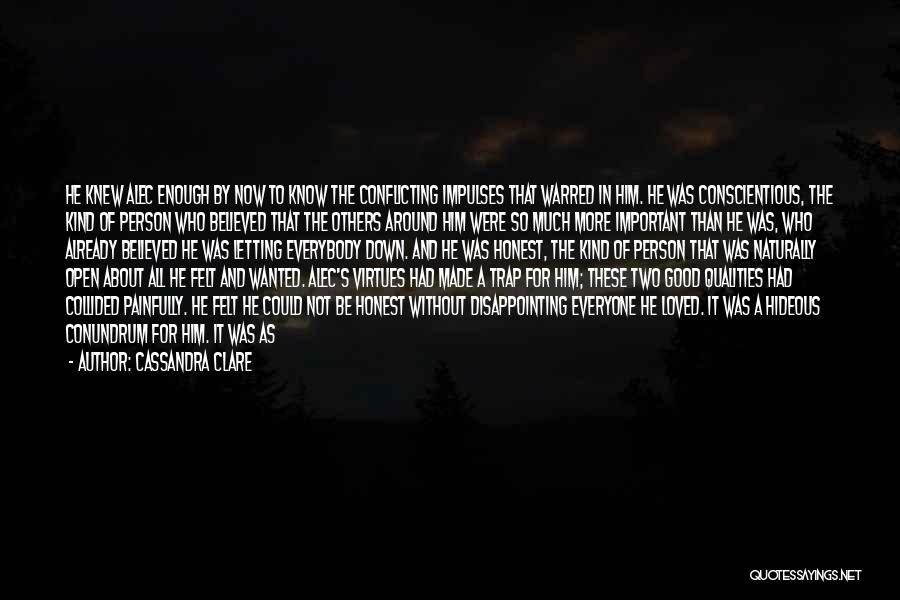 Cassandra Clare Quotes: He Knew Alec Enough By Now To Know The Conflicting Impulses That Warred In Him. He Was Conscientious, The Kind