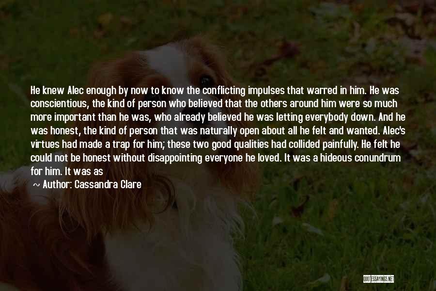 Cassandra Clare Quotes: He Knew Alec Enough By Now To Know The Conflicting Impulses That Warred In Him. He Was Conscientious, The Kind