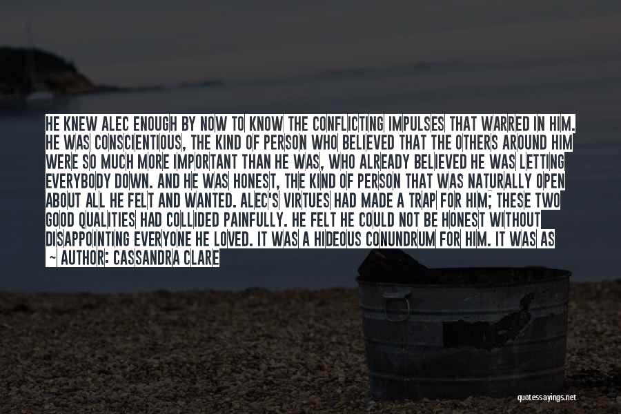 Cassandra Clare Quotes: He Knew Alec Enough By Now To Know The Conflicting Impulses That Warred In Him. He Was Conscientious, The Kind