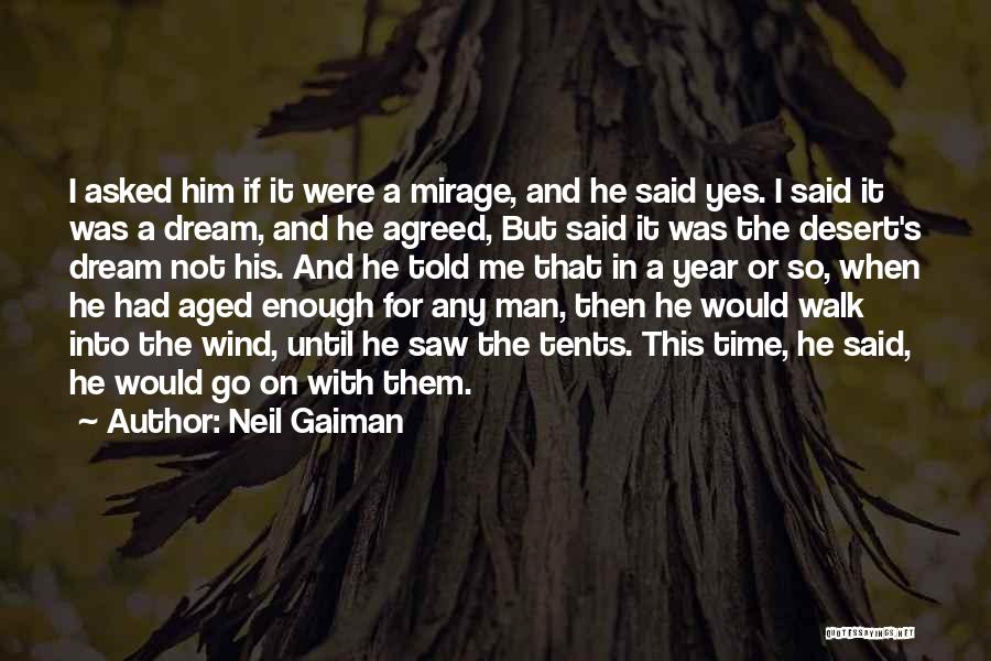 Neil Gaiman Quotes: I Asked Him If It Were A Mirage, And He Said Yes. I Said It Was A Dream, And He